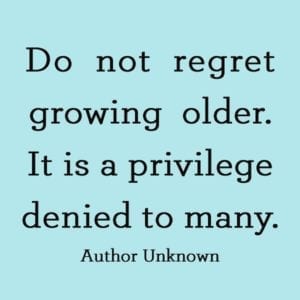 Do not regret growing older