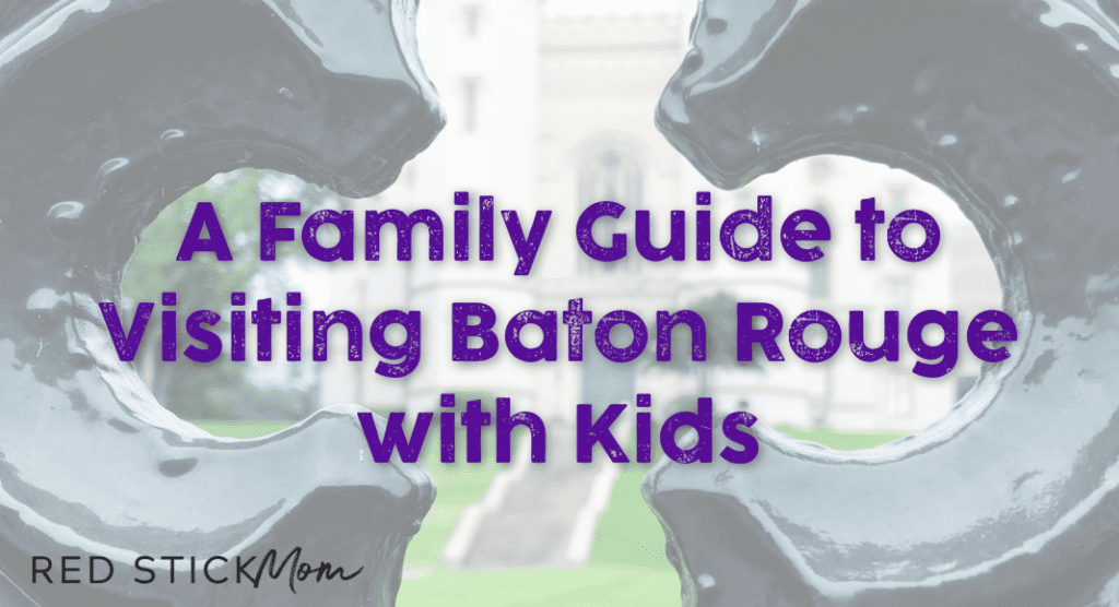 Visiting Baton Rouge with Kids