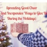 Spreading Good Cheer-Easy and Inexpensive Ways to Give Back During the Holidays