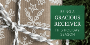 Gracious Receiver This Holiday Season