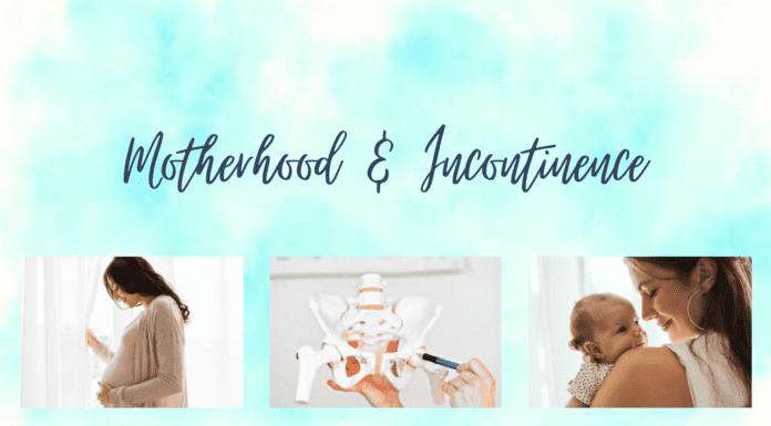 Motherhood & Incontinence : What You Need to Know! 